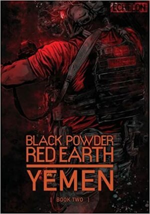 Black Powder Red Earth Yemen  Book Two by Jon Chang