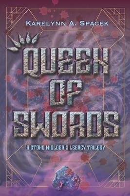 Queen of Swords (A Stone Wielder's Legacy Trilogy, #1) by Karelynn a. Spacek