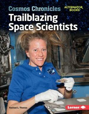 Trailblazing Space Scientists by Rachael L. Thomas