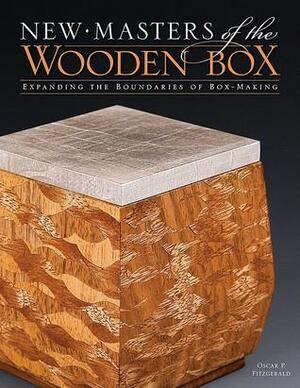 New Masters of the Wooden Box: Expanding the Boundaries of Box Making by Oscar P. Fitzgerald