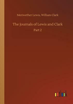 The Journals of Lewis and Clark by Meriwether Clark William Lewis