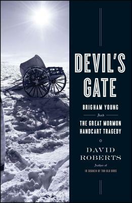 Devil's Gate: Brigham Young and the Great Mormon Handcart Tragedy by David Roberts