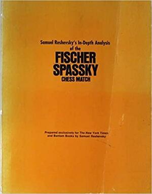In-depth Analysis of the Fischer/Spassky Chess Match by Samuel Reshevsky