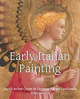 Early Italian Painting by Anna Brownell Jameson, Joseph A. Crowe, G.B. Cavalcaselle