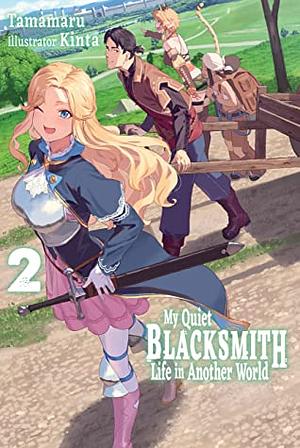 My Quiet Blacksmith Life in Another World: Volume 2 by Tamamaru