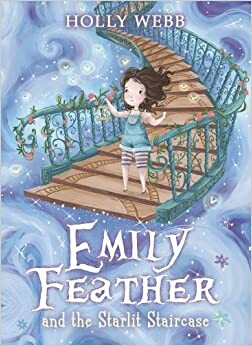 Emily Feather and the Starlit Staircase by Holly Webb