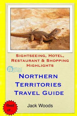 Northern Territories Travel Guide: Sightseeing, Hotel, Restaurant & Shopping Highlights by Jack Woods