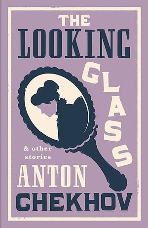 The Looking Glass and Other Stories by Anton Chekhov