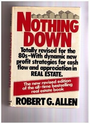 Nothing Down: How to Buy Real Estate with Little or No Money Down by Robert G. Allen