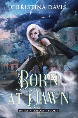 Born at Dawn: An Upper YA Fantasy Adventure Begins by Christina Davis
