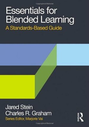 Essentials for Blended Learning: A Standards-Based Guide by Jared Stein, Charles R. Graham
