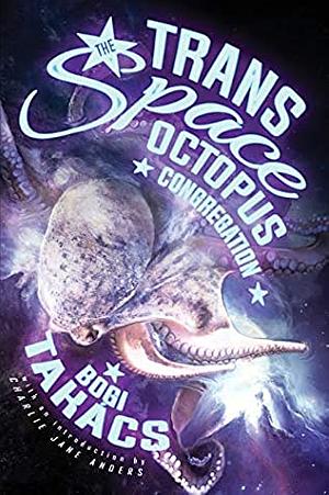 The Trans Space Octopus Congregation by Bogi Takács, Charlie Jane Anders