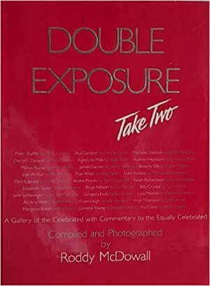 Double Exposure, Take Two: A Gallery of the Celebrated with Commentary by the Equally Celebrated by Roddy McDowall