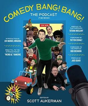 Comedy Bang! Bang! The Podcast: The Book by Scott Aukerman, Patton Oswalt, Bob Odenkirk