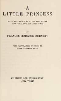 A Little Princess; Being The Whole Story Of Sara Crewe Now Told For The First Time by Frances Hodgson Burnett