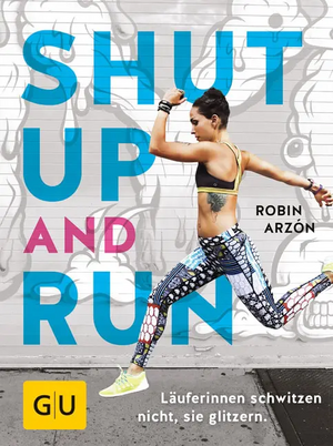 Shut Up and Run by Robin Arzón