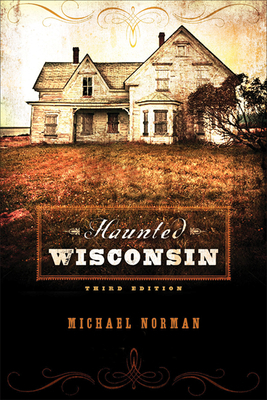 Haunted Wisconsin by Michael Norman