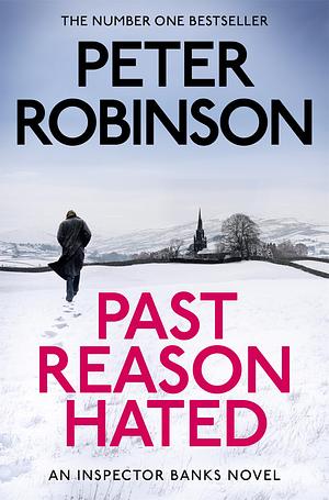 Past Reason Hated: Book 5 in the number one bestselling Inspector Banks series by Peter Robinson