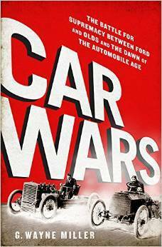 Car Crazy: The Battle for Supremacy between Ford and Olds and the Dawn of the Automobile Age by G. Wayne Miller