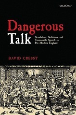 Dangerous Talk: Scandalous, Seditious, and Treasonable Speech in Pre-Modern England by David Cressy