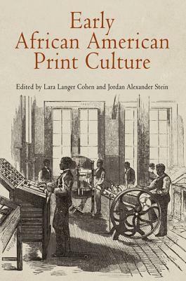 Early African American Print Culture by Jordan Alexander Stein, Lara Langer Cohen
