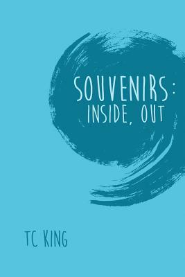 Souvenirs: Inside, Out by Tc King