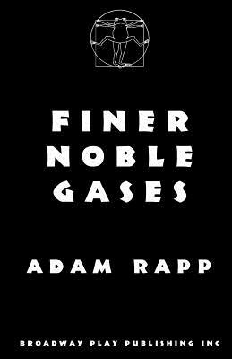 Finer Noble Gases by Adam Rapp