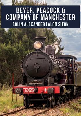 Beyer, Peacock & Company of Manchester by Colin Alexander, Alon Siton