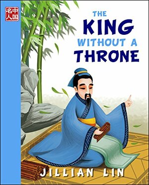 Confucius: King Without a Throne by Jillian Lin