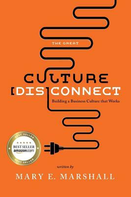 The Great Culture [Dis]Connect: Building a Business Culture That Works by Mary Marshall