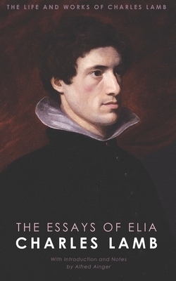 The Life And Works Of Charles Lamb: The Essays Of Elia by Charles Lamb