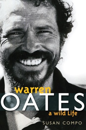 Warren Oates: A Wild Life by Susan Compo