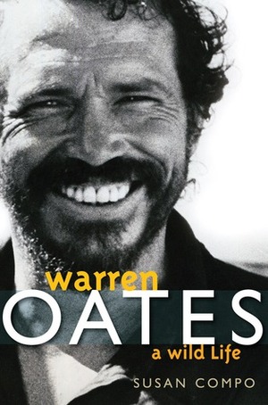 Warren Oates: A Wild Life by Susan Compo, Susan A. Compo