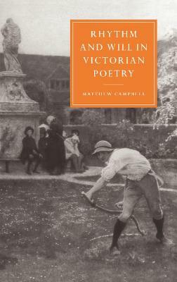 Rhythm and Will in Victorian Poetry by Matthew Campbell