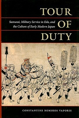 Tour of Duty: Samurai, Military Service in Edo, and the Culture of Early Modern Japan by Constantine Nomikos Vaporis