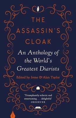 The Assassin's Cloak: An Anthology of the World's Greatest Diarists by Irene Taylor