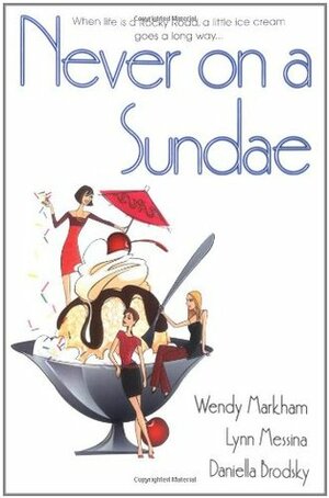 Never on a Sundae by Lynn Messina, Daniella Brodsky, Wendy Markham