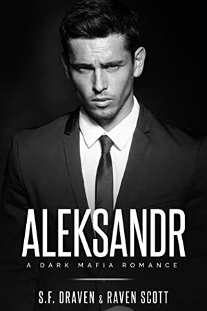 Aleksandr: A Dark Mafia Romance (Volkov Brothers Book 2) by S.F. Draven