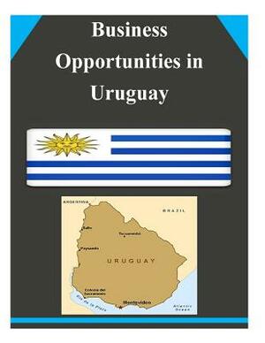 Business Opportunities in Uruguay by U. S. Department of Commerce