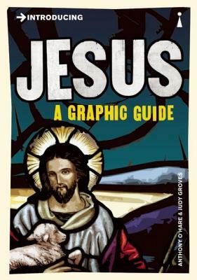 Introducing Jesus: A Graphic Guide by Anthony O'Hear