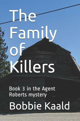 The Family of Killers: Book 3 in the Agent Robert's Mystery by Bobbie Kaald