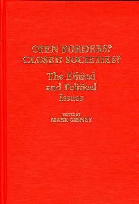Open Borders? Closed Societies?: The Ethical and Political Issues by Mark Gibney