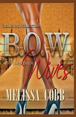 B.O.W.: Bitches Over Wives by Melissa Cobb