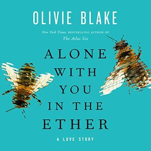 Alone With You in the Ether by Olivie Blake