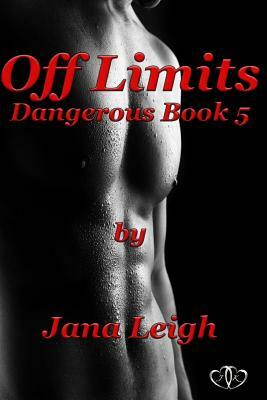 Off Limits: Dangerous Series Book 5: Dangerous Series by Jana Leigh