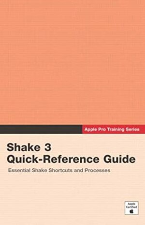 Apple Pro Training Series:Shake 3 Quick Reference Guide by Peachpit Press