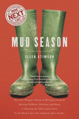 Mud Season: How One Woman's Dream of Moving to Vermont, Raising Children, Chickens and Sheep, and Running the Old Country Store Pr by Ellen Stimson