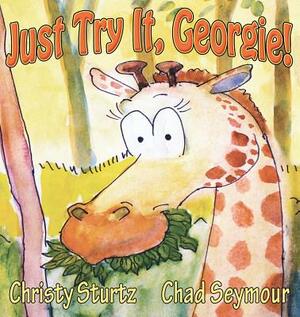 Just Try It, Georgie! by Christy Sturtz