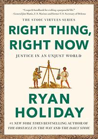 Right Thing, Right Now: Good Values. Good Character. Good Deeds. by Ryan Holiday