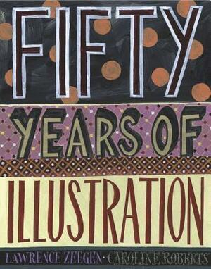 Fifty Years of Illustration by Lawrence Zeegan, Caroline Roberts
